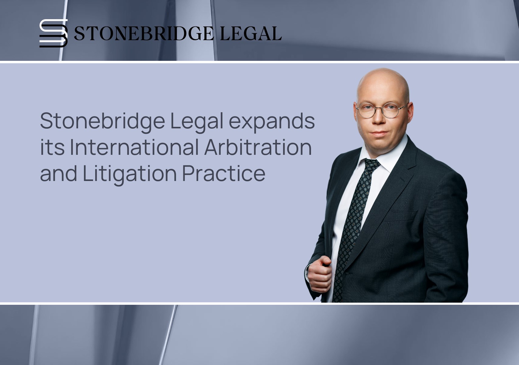Stonebridge Legal expands its International Arbitration and Litigation Practice
